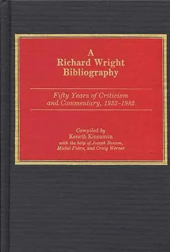Produktbild: A Richard Wright Bibliography: Fifty Years of Criticism and Commentary, 1933-1982 (Bibliographies & Indexes in Afro-american & African Studies)