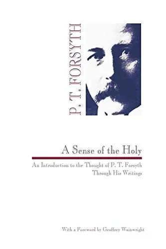 Produktbild: A Sense of the Holy: An Introduction to the Thought of P. T. Forsyth Through His Writings