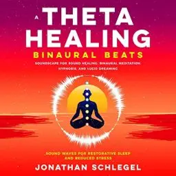 Produktbild: A Theta Healing Binaural Beats Soundscape for Sound Healing, Binaural Meditation, Hypnosis, and Lucid Dreaming: Sound Waves for Restorative Sleep and Reduced Stress