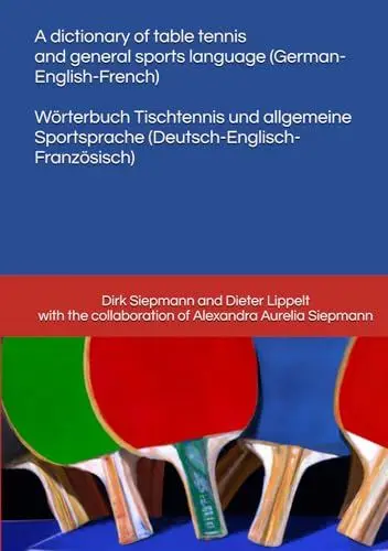 Produktbild: A dictionary of table tennis and general sports language (German-English-French): Wörterbuch Tischtennis und allgemeine Sportsprache (Deutsch-Englisch-Französisch)