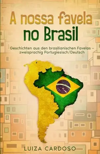 Produktbild: A nossa favela no Brasil: Geschichten aus den brasilianischen Favelas – zweisprachig Portugiesisch/Deutsch (Portugiesisch Lernen leicht gemacht: ... aus Portugal, Brasilien und der Welt)