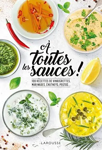 Produktbild: A toutes les sauces !: 100 recettes de vinaigrettes, marinades, chutneys, pestos...