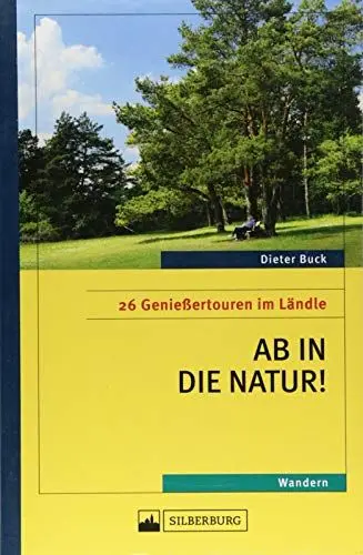 Produktbild: Ab in die Natur! 26 Genießertouren im Ländle. Ausgesuchte Naturschutzgebiete und Naturdenkmale erfahren. Für Wanderungen mit Genuss und Verstand.: 26 Genießertouren im Ländle