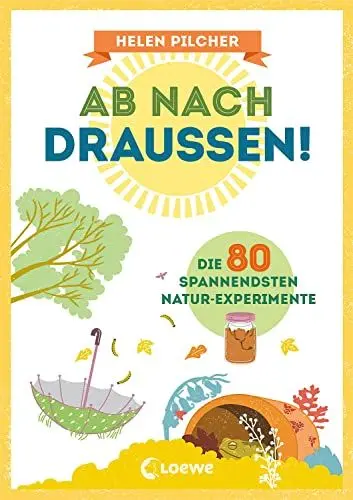 Produktbild: Ab nach draußen!: Die 80 spannendsten Natur-Experimente - Erforsche spielerisch die Natur - Sachkundebuch für Kinder ab 10 Jahren