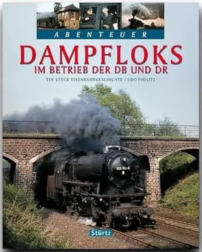 Produktbild: Abenteuer Dampfloks - Im Betrieb der DB und DR: Ein Bildband mit über 220 Bildern auf 128 Seiten - STÜRTZ Verlag: Ein Stück Eisenbahngeschichte