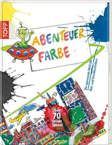 Produktbild: Abenteuer Farbe: Die spannende Welt der Mal- und Drucktechniken. Über 70 wilde Ideen!