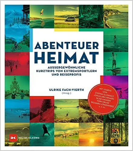 Produktbild: Abenteuer Heimat: Außergewöhnliche Kurztrips von Extremsportlern und Reiseprofis