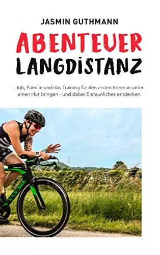 Produktbild: Abenteuer Langdistanz: Job, Familie und das Training für den ersten Ironman unter einen Hut bringen - und dabei Erstaunliches entdecken.