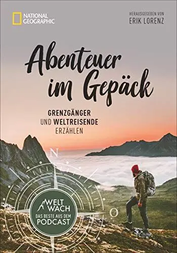 Produktbild: Abenteuer im Gepäck: Grenzgänger und Weltreisende erzählen. Die besten Geschichten aus dem Weltwach-Podcast vom Leben unterwegs. Mit Beiträgen von ... u.v.a.: Grenzgänger und Reisende erzählen