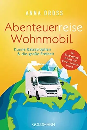 Produktbild: Abenteuerreise Wohnmobil: Kleine Katastrophen & die große Freiheit – Ein Rentnerpaar erfüllt sich seinen Lebenstraum