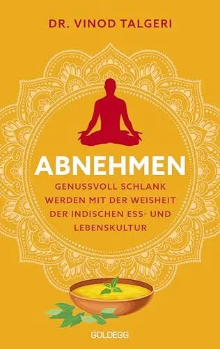 Produktbild: Abnehmen: Genussvoll schlank werden mit der Weisheit der indischen Ess- und Lebenskultur