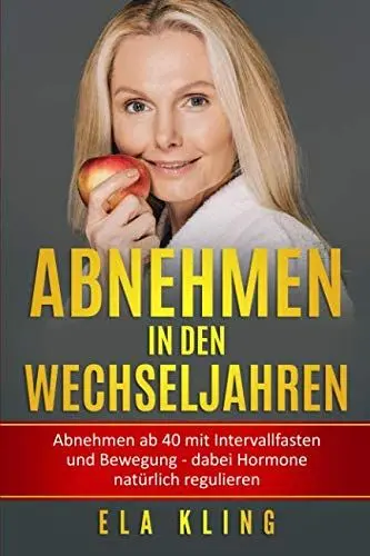 Produktbild: Abnehmen in den Wechseljahren: Abnehmen ab 40 mit Intervallfasten und Bewegung - dabei Hormone natürlich regulieren