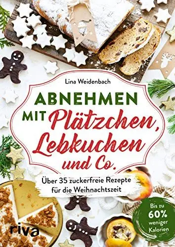 Produktbild: Abnehmen mit Plätzchen, Lebkuchen und Co.: Über 35 zuckerfreie Rezepte für die Weihnachtszeit. Bis zu 60 % weniger Kalorien