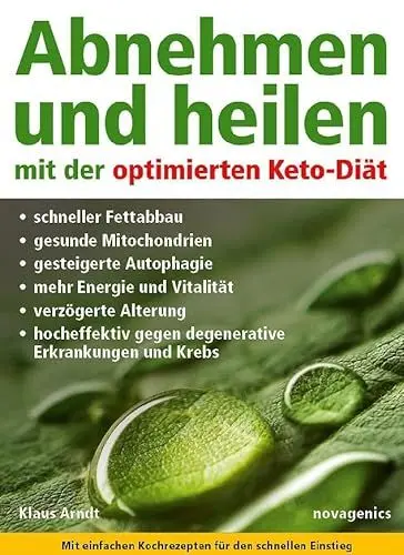 Produktbild: Abnehmen und heilen mit der optimierten Keto-Diät: Schneller Fettabbau, gesunde Mitochondrien, gesteigerte Autophagie, mehr Energie und Vitalität, ... gegen degenerative Erkrankungen und Krebs.