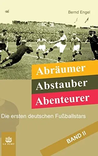 Produktbild: Abräumer, Abstauber, Abenteurer. Band II: Die ersten deutschen Fußballstars