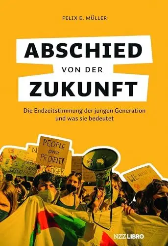 Produktbild: Abschied von der Zukunft: Die Endzeitstimmung der jungen Generation und was sie bedeutet