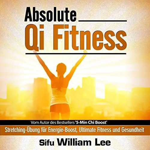 Produktbild: Absolute Qi Fitness (German Edition): Meridian Dehnungsübungen für ultimative Fitness, Leistung und Gesundheit