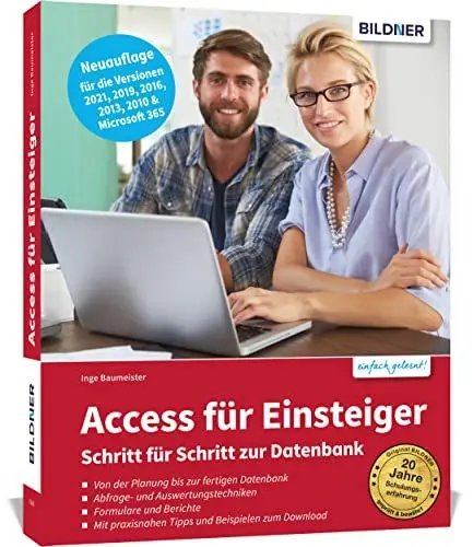 Produktbild: Access für Einsteiger - Schritt für Schritt zur Datenbank: Die verständliche Anleitung für die Versionen 2021, 2019, 2016, 2013, 2010 & Microsoft 365