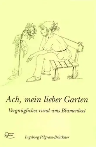 Produktbild: Ach, mein lieber Garten: Vergnügliches rund ums Blumenbeet
