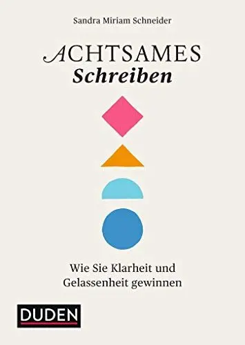 Produktbild: Achtsames Schreiben: Wie Sie Klarheit und Gelassenheit gewinnen (Duden - Kreatives Schreiben)
