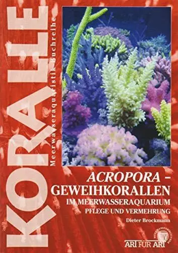 Produktbild: Acropora - Geweihkorallen im Meerwasseraquarium: Pflege und Vermehrung (Buchreihe Art für Art Meerwasser)