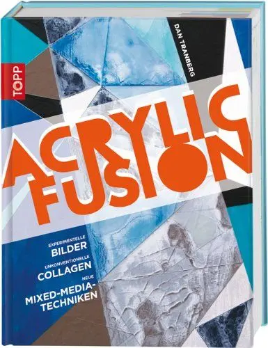Produktbild: Acrylic Fusion: Experimentelle Bilder. Unkonventionelle Collagen. Neue Mixed-Media-Techniken