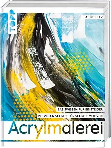 Produktbild: Acrylmalerei: Wichtiges Basiswissen für Einsteiger. Mit vielen Schritt-für-Schritt-Motiven