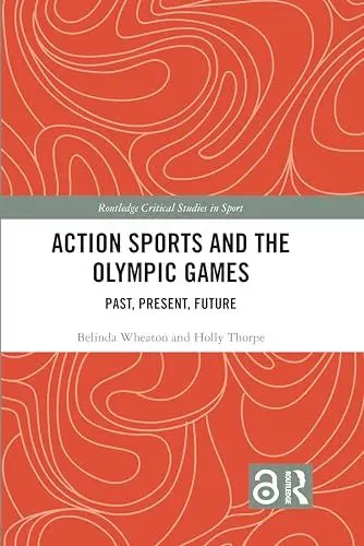 Produktbild: Action Sports and the Olympic Games: Past, Present, Future (Routledge Critical Studies in Sport)