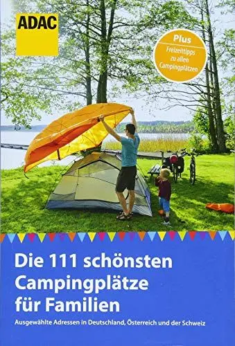 Produktbild: ADAC Reiseführer: Die 111 schönsten Campingplätze für Familien: Ausgewählte Adressen in Deutschland, Österreich und der Schweiz (ADAC New Business)