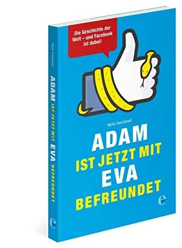 Produktbild: Adam ist jetzt mit Eva befreundet: Die Geschichte der Welt - und Facebook ist dabei! (301 - Edel Edition)
