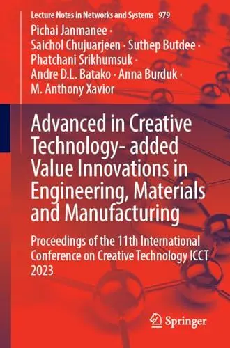 Produktbild: Advanced in Creative Technology- added Value Innovations in Engineering, Materials and Manufacturing: Proceedings of the 11th International Conference ... Notes in Networks and Systems, Band 979)