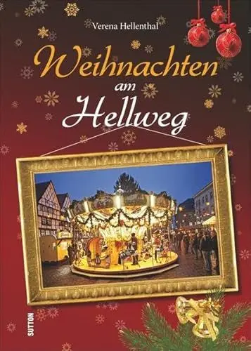 Produktbild: Advent und Weihnachten am Hellweg. Geschichten, Rezepte und stimmungsvolle Bilder zur schönsten Zeit des Jahres in einer zauberhaften Region (Heimatarchiv)