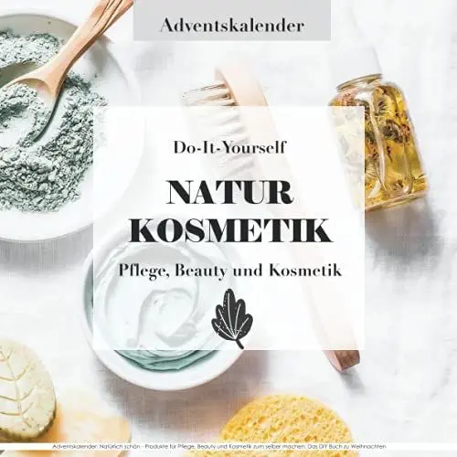 Produktbild: Adventskalender: Natürlich schön - Produkte für Pflege, Beauty und Kosmetik zum selber machen: Das DIY Buch zu Weihnachten: 24 Rezepte für Naturkosmetik - Ideales Geschenk für Mädchen und Teenies