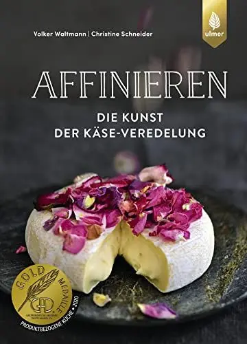 Produktbild: Affinieren - die Kunst der Käse-Veredelung: Käsespezialitäten pflegen, veredeln und genießen