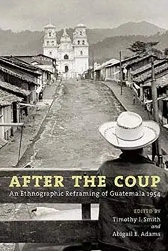 Produktbild: After the Coup: An Ethnographic Reframing of Guatemala 1954