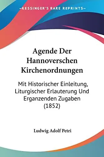 Produktbild: Agende Der Hannoverschen Kirchenordnungen: Mit Historischer Einleitung, Liturgischer Erlauterung Und Erganzenden Zugaben (1852)