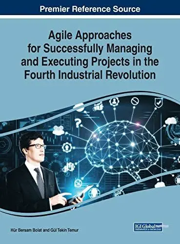 Produktbild: Agile Approaches for Successfully Managing and Executing Projects in the Fourth Industrial Revolution (Advances in Logistics, Operations, and Management Science)