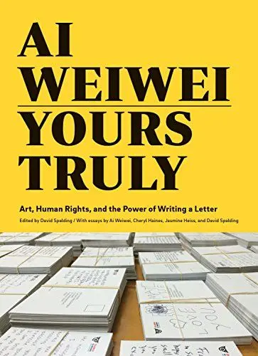 Produktbild: Ai Weiwei: Yours Truly: Art, Human Rights, and the Power of Writing a Letter (Art Books, Ai Weiwei Art, Social Activism, Human Rights, Contemporary Art Books)