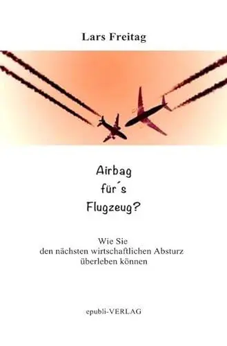 Produktbild: Airbag für´s Flugzeug: Wie Sie den nächsten wirtschaftlichen Absturz überleben können