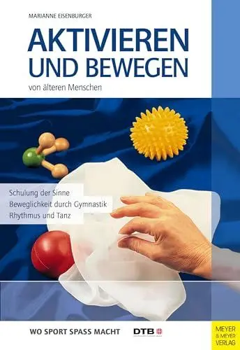 Produktbild: Aktivieren und Bewegen von älteren Menschen: Schulung der Sinne - Beweglichkeit durch Gymnastik, Rhythmus und Tanz (Wo Sport Spaß macht)