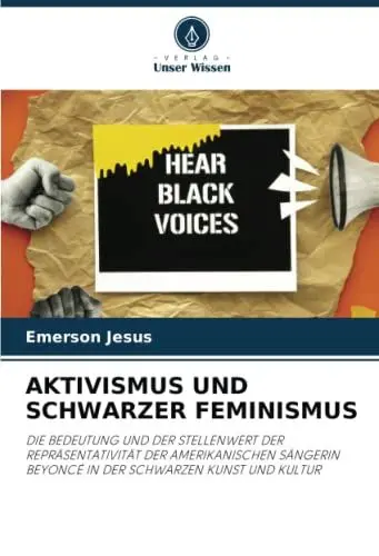 Produktbild: AKTIVISMUS UND SCHWARZER FEMINISMUS: DIE BEDEUTUNG UND DER STELLENWERT DER REPRÄSENTATIVITÄT DER AMERIKANISCHEN SÄNGERIN BEYONCÉ IN DER SCHWARZEN KUNST UND KULTUR
