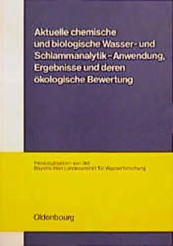 Produktbild: Aktuelle chemische und biologische Wasser- und Schlammanalytik: Anwendung, Ergebnisse und deren ökologische Bewertung
