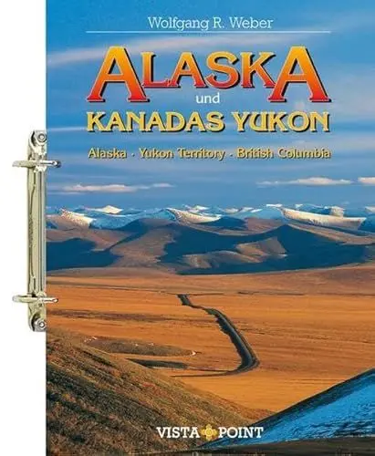 Produktbild: Alaska und Kanadas Yukon: Alaska · Yukon Territory · British Columbia (Tourplaner - gelochte Ausgabe der Vista Point Reiseführer)