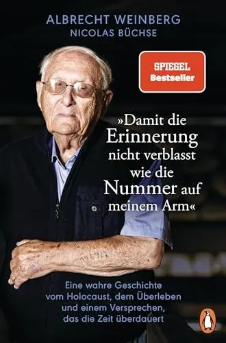 Produktbild: Albrecht Weinberg - »Damit die Erinnerung nicht verblasst wie die Nummer auf meinem Arm«: Eine wahre Geschichte vom Holocaust, dem Überleben und einem Versprechen, das die Zeit überdauert