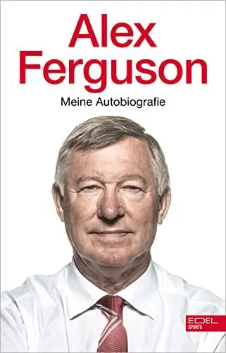 Produktbild: Alex Ferguson – Meine Autobiografie: Die Geschichte des legendären Fußballtrainers und Managers von Manchester United