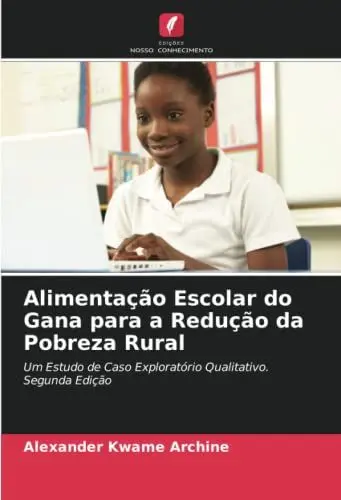 Produktbild: Alimentação Escolar do Gana para a Redução da Pobreza Rural: Um Estudo de Caso Exploratório Qualitativo. Segunda Edição