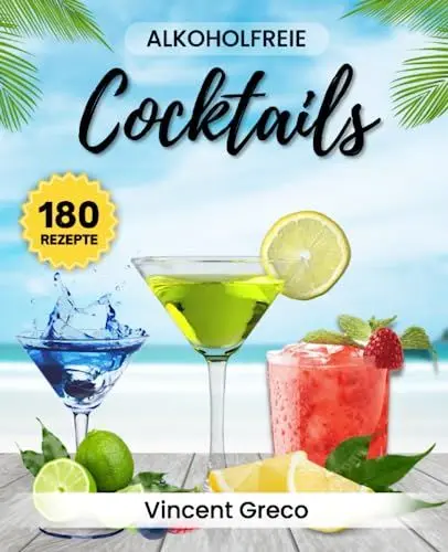 Produktbild: Alkoholfreie Cocktails: 180 Kreative Rezepte für jeden Geschmack - Erfrischende Mocktails ganz ohne Alkohol