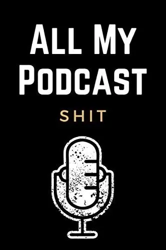 Produktbild: All My Podcast Shit: Funny Podcast Log Book Planner, Hosting Notebook & Podcasting Journal Logbook for Planning Perfect Podcasts - Gift for Podcasters, Hosts, Producers & Entrepreneurs Men & Women