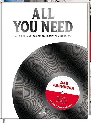 Produktbild: All you need: Auf kulinarischer Tour mit den Beatles - Das Kochbuch - 50 song-inspirierte Rezepte
