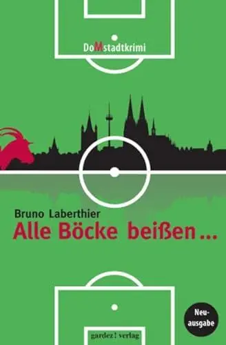 Produktbild: Alle Böcke beißen ...: Ein (Un)Sittenroman und Fußballkrimi aus Köln